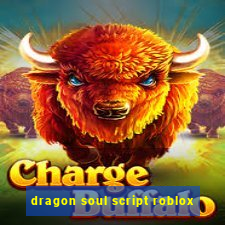 dragon soul script roblox